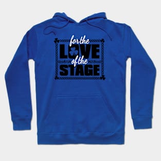 For the Love of the Stage Hoodie